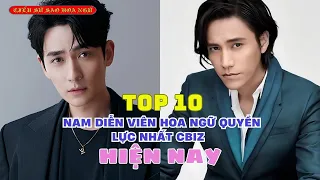 TOP 10 Nam Diễn Viên Hoa Ngữ Quyền Lực Nhất Cbiz