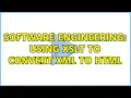 Software Engineering Using xslt to convert xml to html