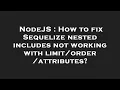 NodeJS How to fix Sequelize nested includes not working with attributes