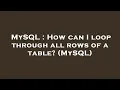 MySQL How can I loop through all rows of a table MySQL