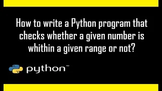 How to write a python program that checks whether a number is within a given range or not