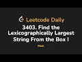3403 Find the Lexicographically Largest String From the Box I Leetcode Daily - Python