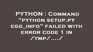 PYTHON Command python setup py egg - info failed with error code 1 in tmp