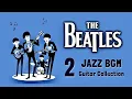 Download Lagu BGM The Beatles in JAZZ vol.2 - Relaxing Guitar Music for Studying, Concentration, Working