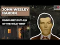 John Wesley Hardin The Deadliest Outlaw of the Wild West