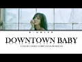 YUJU (유주) - DOWNTOWN BABY (ORIG. by BLOO) | LYRICS HAN/ROM/ENG