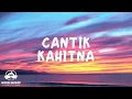 CANTIK – KAHITNA │ LIRIK