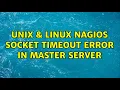 Unix Linux nagios socket timeout error in master server