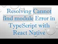 Resolving Cannot find module Error in TypeScript with React Native
