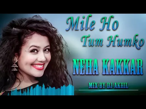 Download MP3 Mile Ho Tum Humko  Neha Kakkar  DJ remix 3D song MIX   NEHA KAKKAR HITS song 2019 3D song new