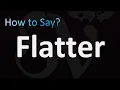 How to Pronounce Flatter