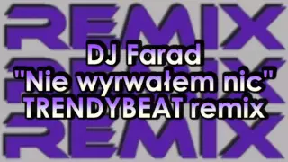 DJ Farad - Nie wyrwalem nic (TRENDYBEAT Remix)