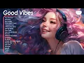 Download Lagu Good Vibes 🌻🌻🌻A positive music that will make your day lighter ~ Positive Feelings and Energy