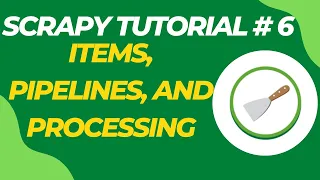 Items Pipelines and Processing - Scrapy Tutorial Series Part