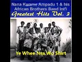 Nana Kwame Ampadu 1  Greatest Hits Vol 3 Ye Whee Nsa Wo Se Shirt