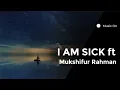 Download Lagu Sahriya Rahman - I AM SICK ft. Mukshifur Rahman.
