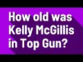 How old was Kelly McGillis in Top Gun