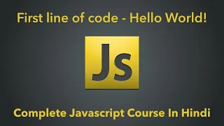 First Line Of Code - Hello World In Javascript Complete Javascript Course In Hindi