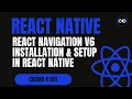 React Navigation v6 Installation Setup in React Native Step-by-Step Guide