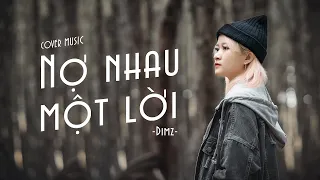 Download NỢ NHAU MỘT LỜI - DIMZ ft PHÚC CHINH (COVER MUSIC VIDEO) MP3