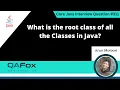What is the root class of all the classes in Java Core Java Interview Question