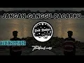 Download Lagu 𝗞𝗲𝗰𝗶𝗸 𝗥𝗲𝗺𝗶𝘅𝗲𝗿  - 𝘿𝙅 𝙅𝘼𝙉𝙂𝘼𝙉 𝙂𝘼𝙉𝙂𝙂𝙐 𝙋𝘼𝘾𝘼𝙍𝙆𝙐 (𝘽𝙧𝙚𝙖𝙠𝙏𝙝𝙖𝙞𝙡𝙖𝙣𝙙)