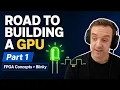 The Road To Building a GPU - Part 1