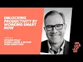 Unlocking Productivity By Working Smart Now With Richard Polak