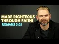 Made Righteous Through Faith ROMANS 3 21