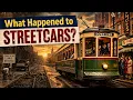 What Happened to Streetcars Why American Cities Stopped Using Them