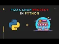 python project pizza shop project in python python assignment project
