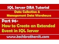 SQL Server DBA Tutorial 96-How to Create an Extended Event in SQL Server