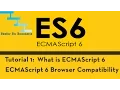 ES 6 Tutorial 1 - What is ECMAScript 6 and ES6 browser support