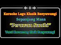 Download Lagu Perawan Sunthi Karaoke Lagu Banyuwangi (Nada Pria) Versi Etnik Banyuwangi