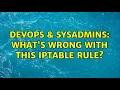 DevOps SysAdmins What s wrong with this iptable rule