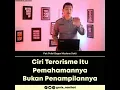 Ciri Teroris itu Pemahamannya Bukan Penampilannya_
