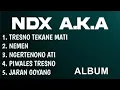Download Lagu NDX AKA FULL ALBUM || TRESNO TEKANE MATI | NEMEN | NGERTENONO ATI | PIWALES TRESNO | JARAN GOYANG