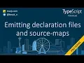 TypeScript advanced emitting declaration files and source maps