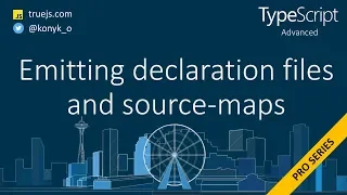 TypeScript advanced emitting declaration files and source maps