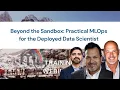 Beyond the Sandbox Practical MLOps for the Deployed Data Scientist