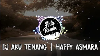 Download 🎧DJ HAPPY ASMARA - AKU TENANG | REMIX FULL BASS🔊🎶 TERBARU VIRAL TIKTOK MP3