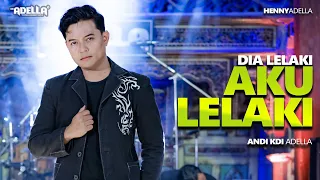 dia lelaki aku lelaki andi kdi adella om adella
