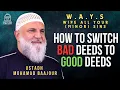How to switch BAD Deeds to GOOD Deeds InshàAllah |WAYS.Wipe All Your (minor) Sins #12|Ustadh Baajour
