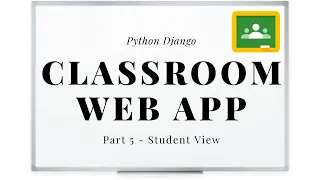 Django Project - Classroom Student View Part 5