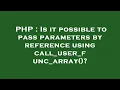PHP Is it possible to pass parameters by reference using call - user
