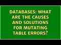 Databases What are the causes and solutions for mutating table errors 2 Solutions