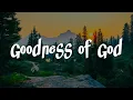 Download Lagu CeCe Winans - Goodness of God || [Lyrics Gospel Songs] - Matt Redman, Gerald, Casting Crowns