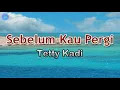 Download Lagu Sebelum Kau Pergi - Tetty Kadi (lirik Lagu) | Lagu Indonesia  ~ ucapkan, sayang, sebelum kau pergi
