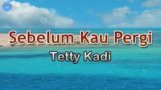 Download Sebelum Kau Pergi - Tetty Kadi (lirik Lagu) | Lagu Indonesia  ~ ucapkan, sayang, sebelum kau pergi MP3