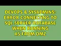 DevOps SysAdmins Error connecting to sql server database when running IIS from DMZ